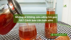 Những ai không nên uống trà gạo lứt? Cảnh báo cần biết sớm