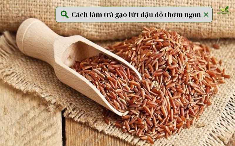 Cách làm trà gạo lứt đậu đỏ