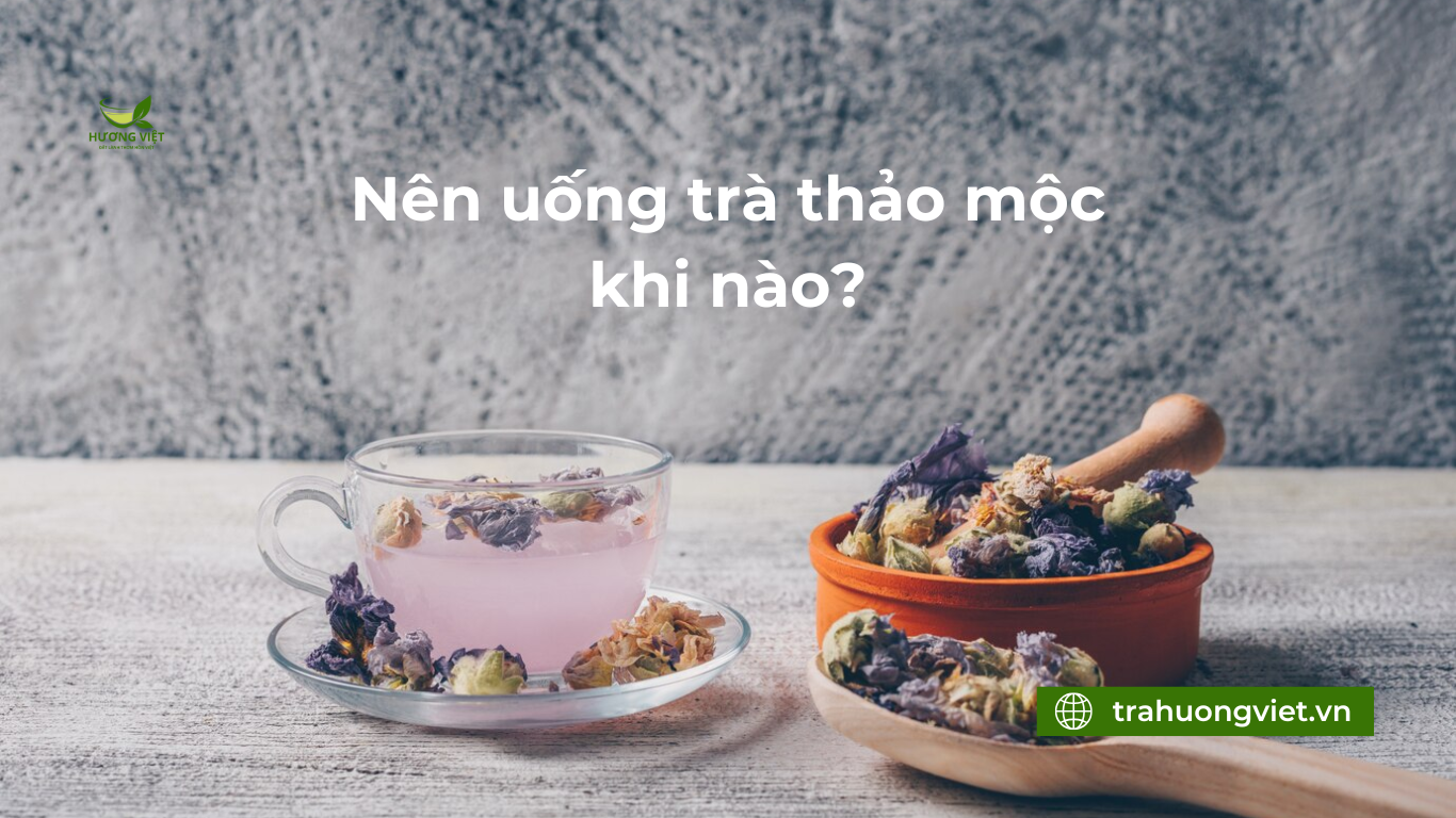 nên uống trà thảo mộc khi nào