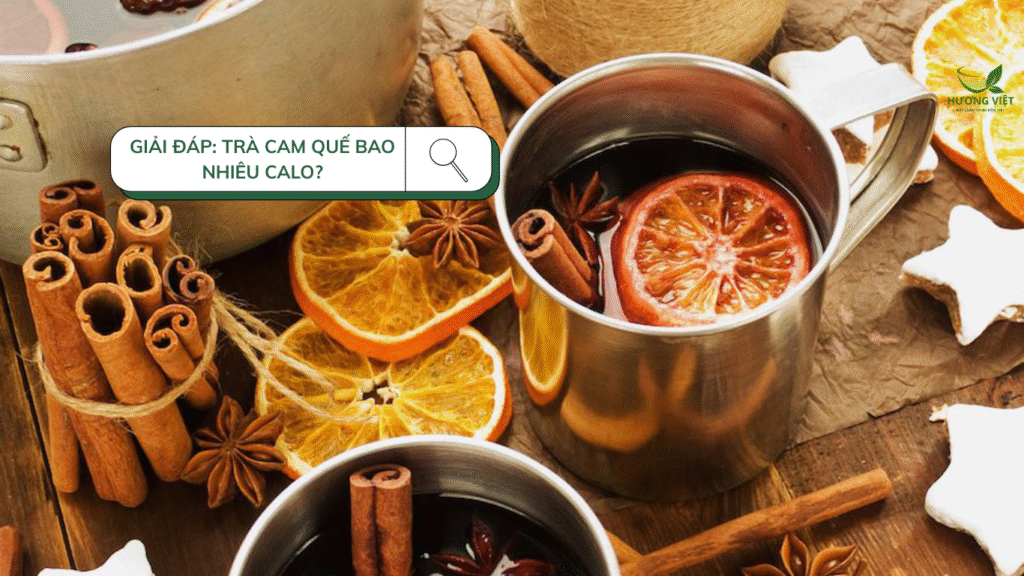 Giải Đáp Trà Cam Quế Bao Nhiêu Calo