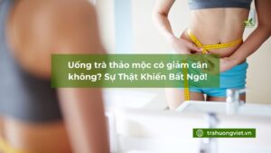 Uống trà thảo mộc có giảm cân không? Sự Thật Khiến Bất Ngờ!
