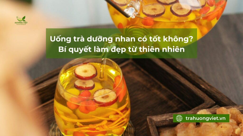 uống trà dưỡng nhan có tốt không